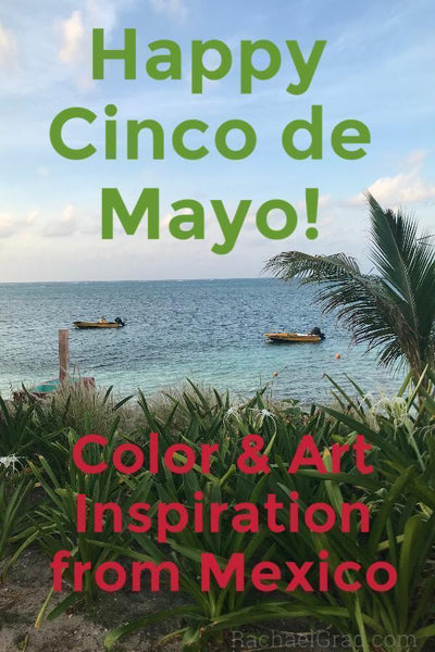 Happy Cinco de Mayo! Color & Art Inspiration from Mexico