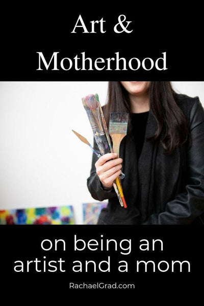 Art & Motherhood: On Being an Artist and a Mom